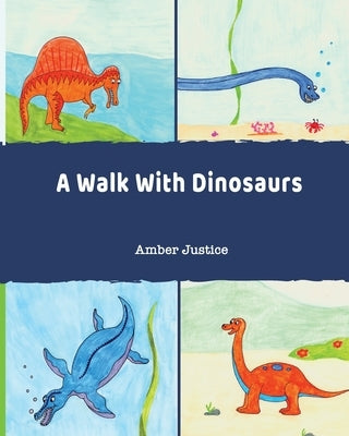 A Walk With Dinosaurs by Justice, Amber