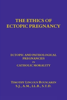 The Ethics of Ectopic pregnancy by Bouscaren, Timothy L.