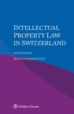 Intellectual Property Law in Switzerland by Dessemontet, François