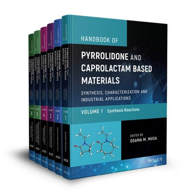 Handbook of Pyrrolidone and Caprolactam Based Materials, 6 Volume Set: Synthesis, Characterization and Industrial Applications by Musa, Osama M.