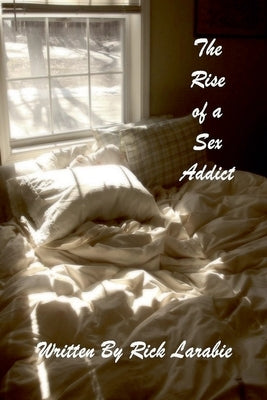 The Rise of a Sex Addict by Larabie, Rick