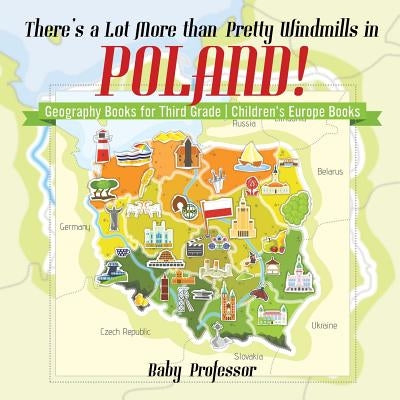There's a Lot More than Pretty Windmills in Poland! Geography Books for Third Grade Children's Europe Books by Baby Professor