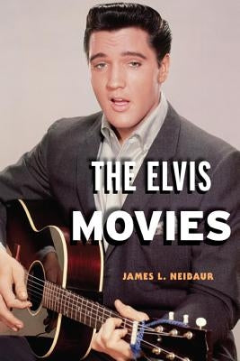 The Elvis Movies by Neibaur, James L.