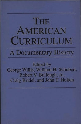 The American Curriculum: A Documentary History by Willis, George