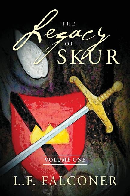 The Legacy of Skur: Volume One by Falconer, L. F.