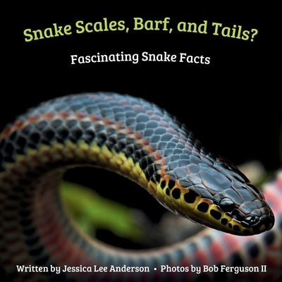 Snake Scales, Barf and Tails? Fascinating Snake Facts by Anderson, Jessica Lee