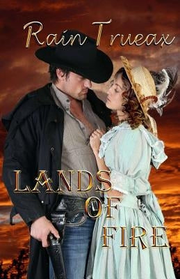 Lands of Fire The Taggerts: Arizona Historicals Book 6 by Trueax, Rain