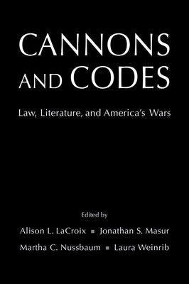 Cannons and Codes: Law, Literature, and America's Wars by LaCroix, Alison L.