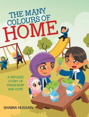 The Many Colours of Home: A Refugee Story of Friendship and Hope by Hussain, Shaima