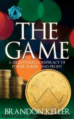 The Game: A High-Stakes Conspiracy of Power, Poker, and Profit by Keller, Brandon