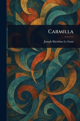 Carmilla by Le Fanu, Joseph Sheridan