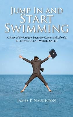 Jump in and Start Swimming by Naughton, James Patrick