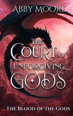 The Court of Unforgiving Gods by Moore, Abby
