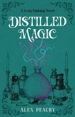 Distilled Magic: A Cozy Fantasy Novel by Peachy, Alex