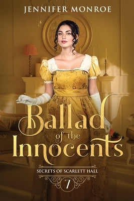 Ballad of the Innocents: Secrets of Scarlett Hall Book 7 by Monroe, Jennifer