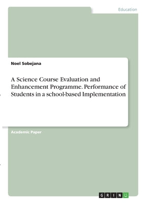 A Science Course Evaluation and Enhancement Programme. Performance of Students in a school-based Implementation by Sobejana, Noel
