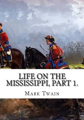 Life on the Mississippi, Part 1. by Twain, Mark
