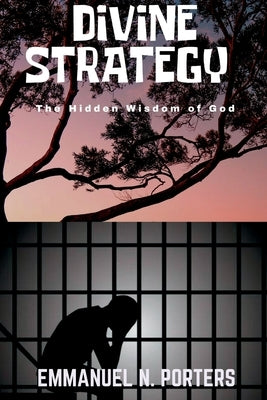 Divine Strategy: The Hidden Wisdom of God by N. Porters, Emmanuel
