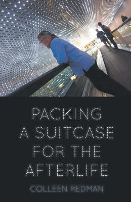 Packing a Suitcase for the Afterlife by Redman, Colleen