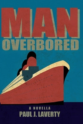 Man Overbored: A Novella by Paul, Laverty J.
