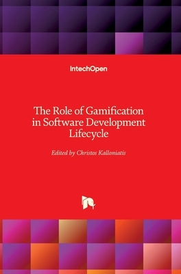 The Role of Gamification in Software Development Lifecycle by Kalloniatis, Christos