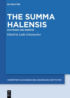 The Summa Halensis: Doctrines and Debates by Schumacher, Lydia