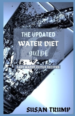 The Updated Water Diet Guide: Easy water detox recipes by Trump, Susan