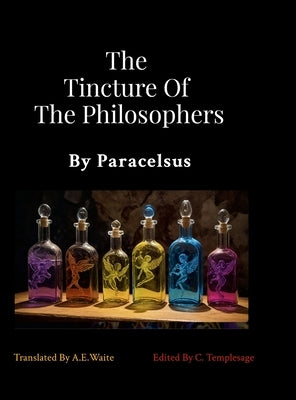 The Tincture Of The Philosophers By Paracelsus by Paracelsus