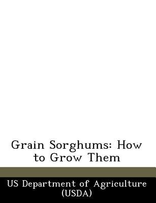 Grain Sorghums: How to Grow Them by