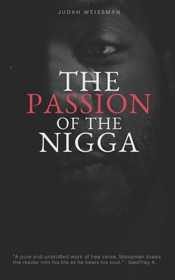 The Passion of the Nigga: Prelude to Suffering by Weissman, Judah