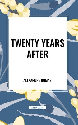 Twenty Years After by Dumas, Alexandre