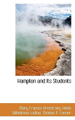 Hampton and Its Students by Frances Armstrong, Helen Wilhelmina Ludl