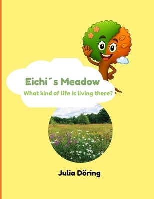 Eichi´s Meadow: What kind of life is living there? by Döring, Julia