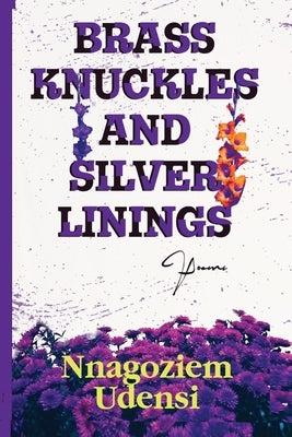Brass Knuckles and Silver Linings by Udensi, Nnagoziem