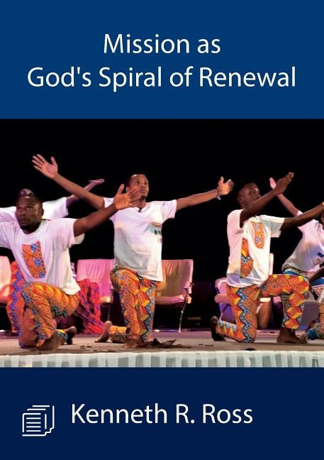 Mission as God's Spiral of Renewal by Ross, Kenneth R.