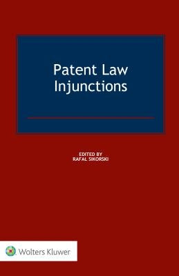Patent Law Injunctions by Sikorski, Rafal