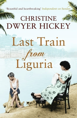 Last Train from Liguria by Hickey, Christine Dwyer