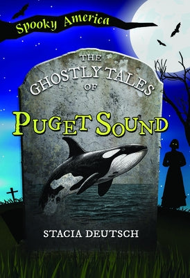 The Ghostly Tales of Puget Sound by Deutsch, Stacia