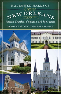 Hallowed Halls of Greater New Orleans: Historic Churches, Cathedrals and Sanctuaries by Burst, Deborah