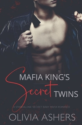Mafia King's Secret Twins: A Secret Baby Mafia Romance by Ashers, Olivia