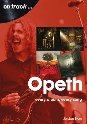 Opeth: Every Album Every Song by Blum, Jordan