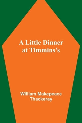A Little Dinner at Timmins's by Makepeace Thackeray, William