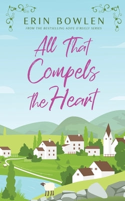All That Compels the Heart by Bowlen, Erin