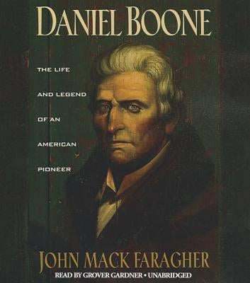 Daniel Boone: The Life and Legend of an American Pioneer by Faragher, John Mack