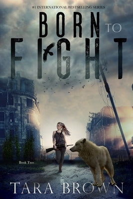 Born to Fight: A Post-Apocalyptic Survival Thriller by Brown, Tara