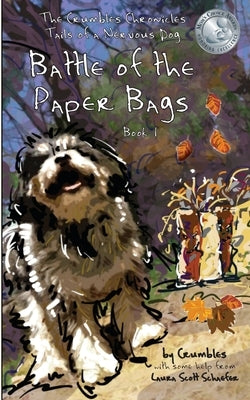 Battle of the Paper Bags: The Crumbles Chronicles, Tails of a Nervous Dog by Scott Schaefer, Laura