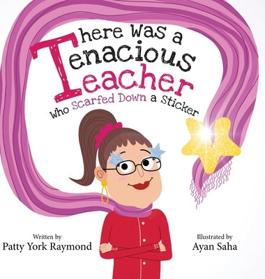There was a Tenacious Teacher who Scarfed down a Sticker: Había un maestra tenaz que se tragó una calcomanía by York Raymond, Patty