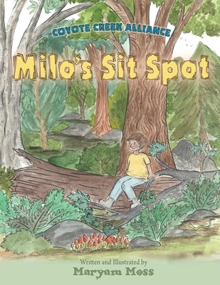 Coyote Creek Alliance - Milo's Sit Spot: Book 1 by Moss, Maryam