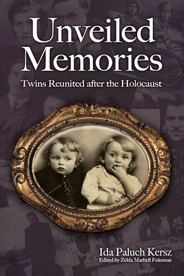 Unveiled Memories: Twins Reunited After the Holocaust by Paluch-Kersz, Ida