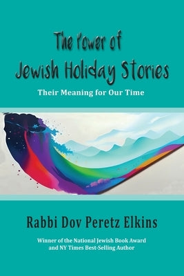 The Power of Jewish Holiday Stories: Their Meaning for Our Time by Elkins, Dov Peretz